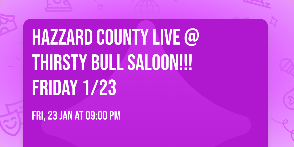 Hazzard County Live @ Thirsty Bull Saloon!!! Friday 1\/23