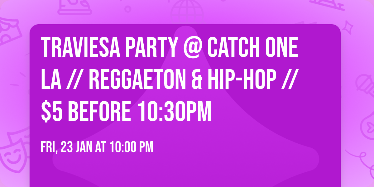 TRAVIESA PARTY @ CATCH ONE LA \/\/ REGGAETON & HIP-HOP \/\/ $5 BEFORE 10:30PM