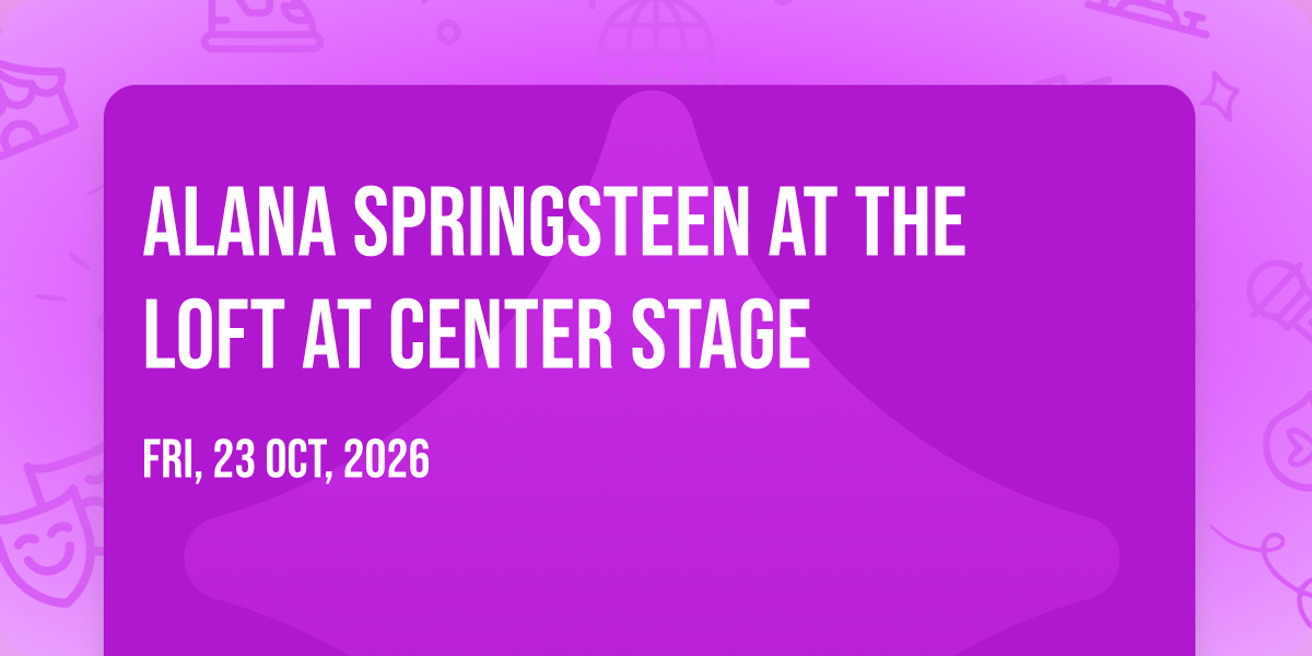 Alana Springsteen at The Loft at Center Stage
