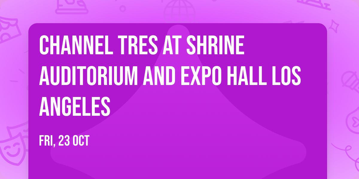 Channel Tres at Shrine Auditorium and Expo Hall Los Angeles