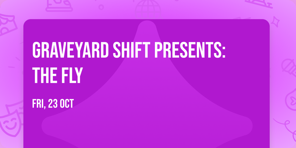 Graveyard Shift Presents: The Fly 