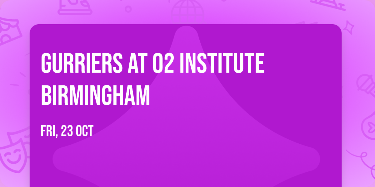 Gurriers at O2 Institute Birmingham