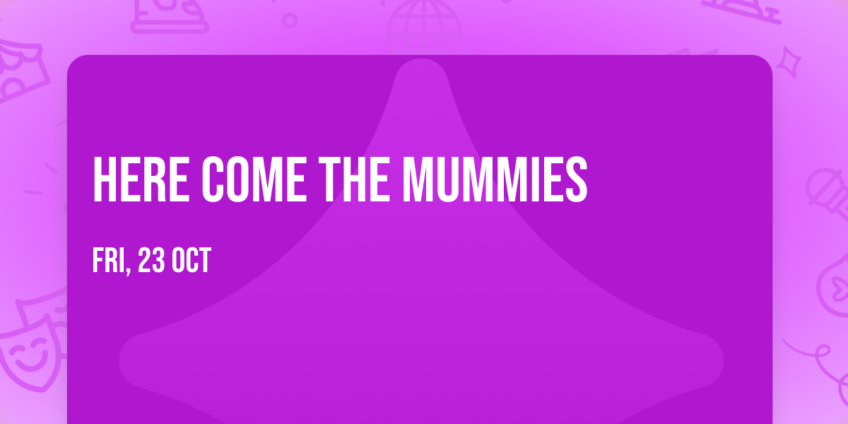 Here Come The Mummies