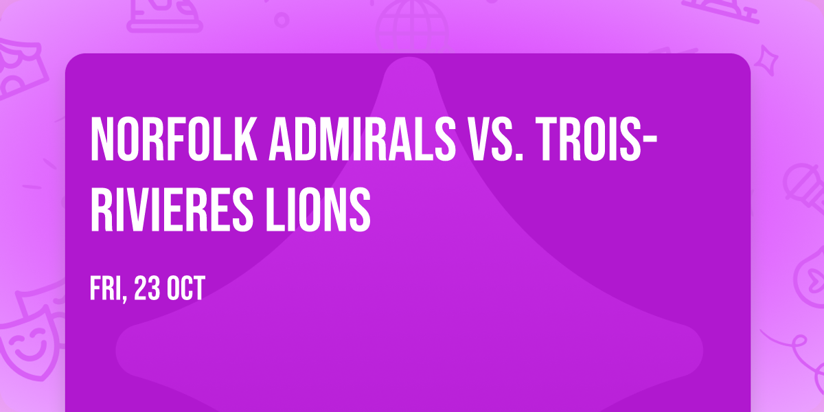 Norfolk Admirals vs. Trois-Rivieres Lions