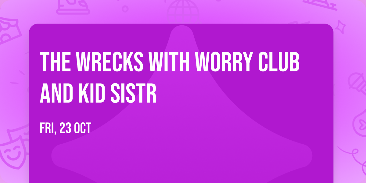 The Wrecks with Worry Club and Kid Sistr