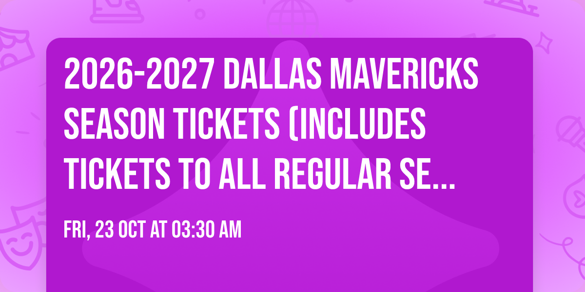 2026-2027 Dallas Mavericks Season Tickets (Includes Tickets To All Regular Season Home Games)