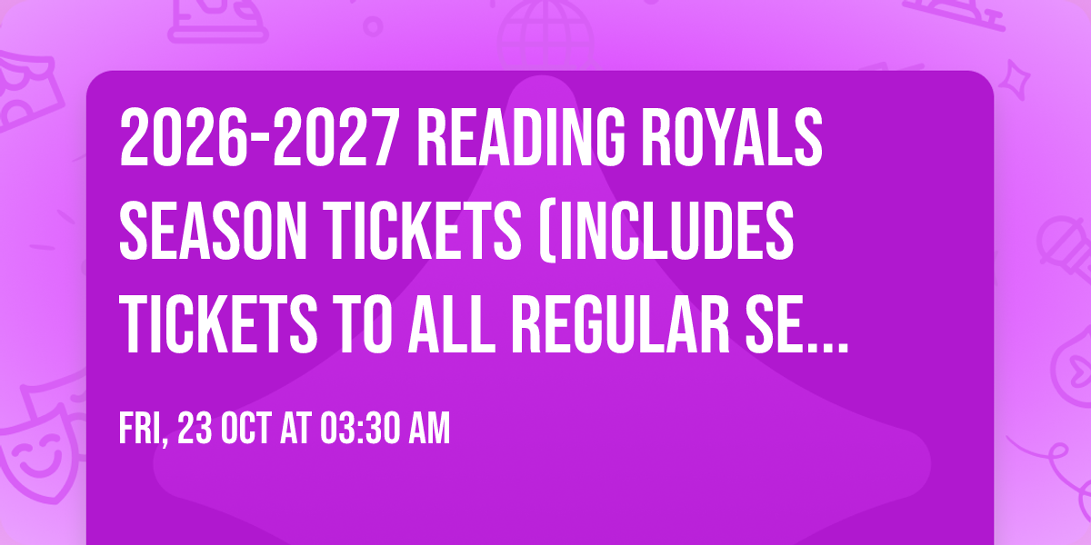 2026-2027 Reading Royals Season Tickets (Includes Tickets To All Regular Season Home Games)