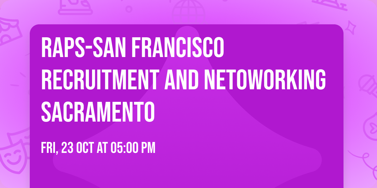 RAPS-San Francisco Recruitment and Netoworking Sacramento