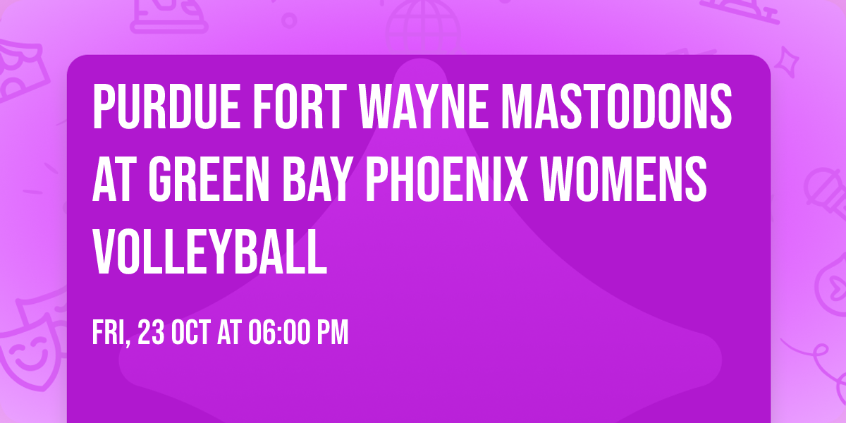 Purdue Fort Wayne Mastodons at Green Bay Phoenix Womens Volleyball