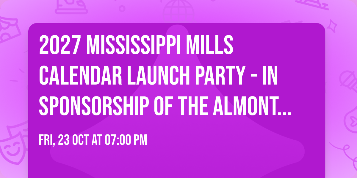 2027 Mississippi Mills Calendar Launch Party - In sponsorship of the Almonte Hospital Foundation