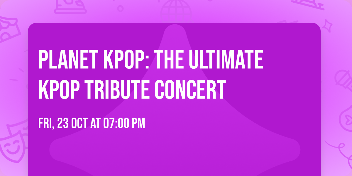 Planet KPOP: The Ultimate KPOP Tribute Concert