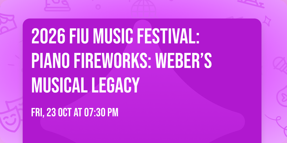 2026 FIU Music Festival: Piano Fireworks: Weber\u2019s Musical Legacy