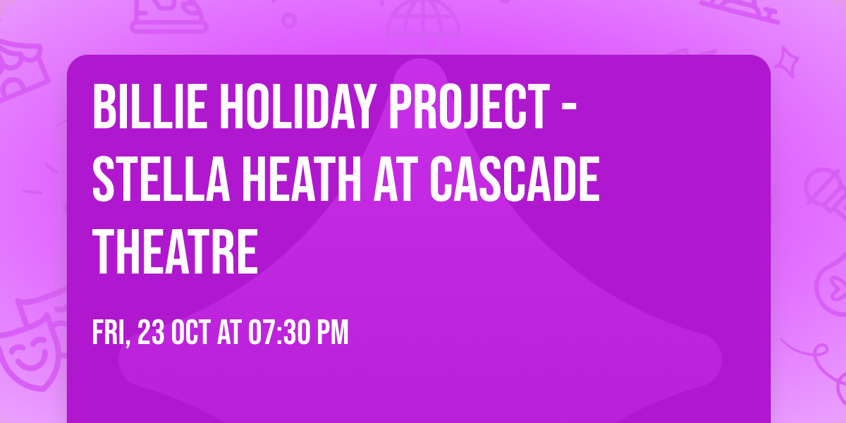 Billie Holiday Project - Stella Heath at Cascade Theatre