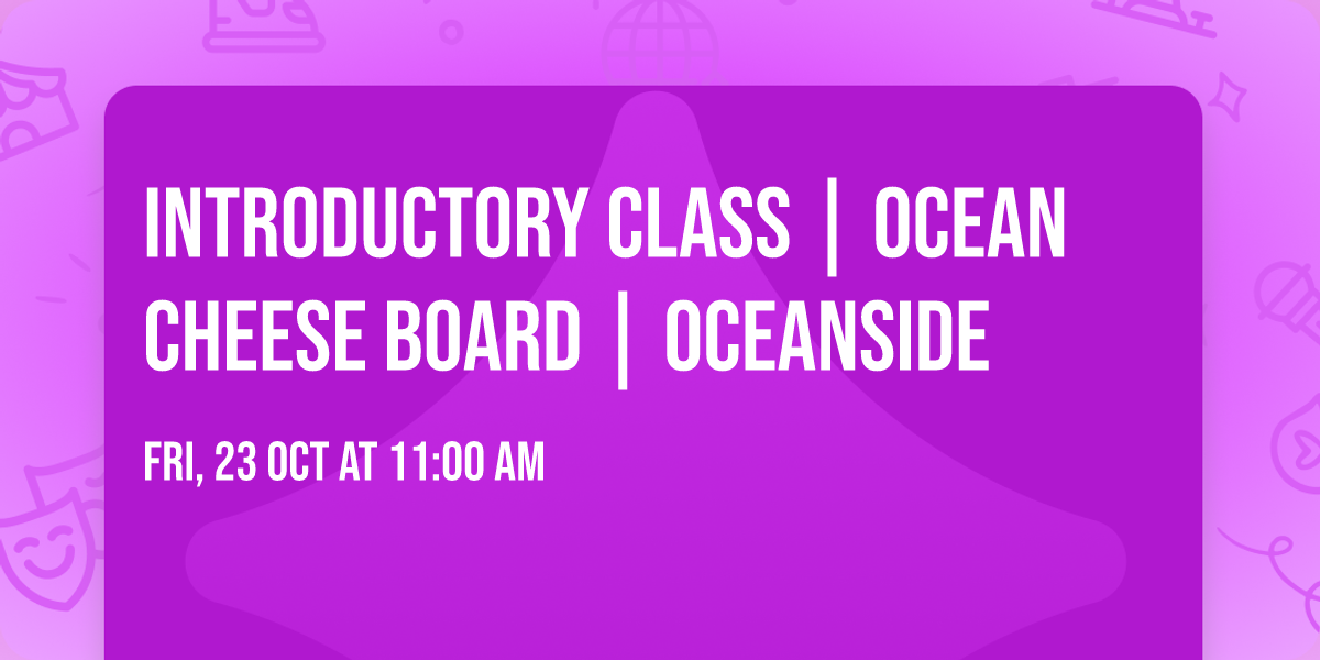 Introductory class | Ocean Cheese Board | Oceanside