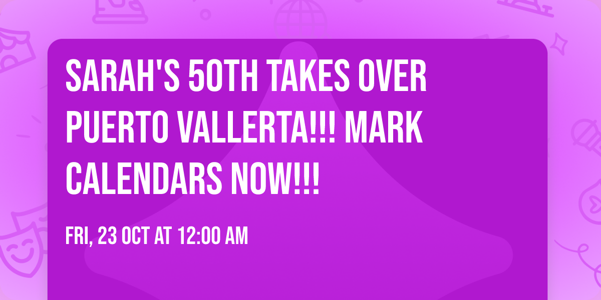 Sarah's 50th takes over Puerto Vallerta!!! Mark calendars now!!!