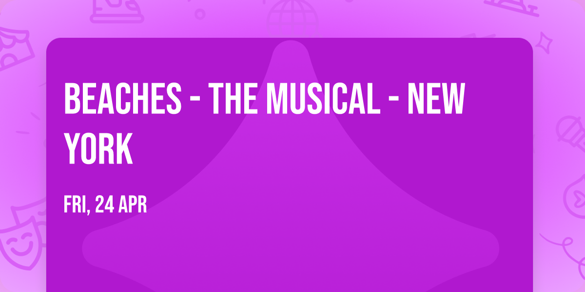 Beaches - The Musical - New York