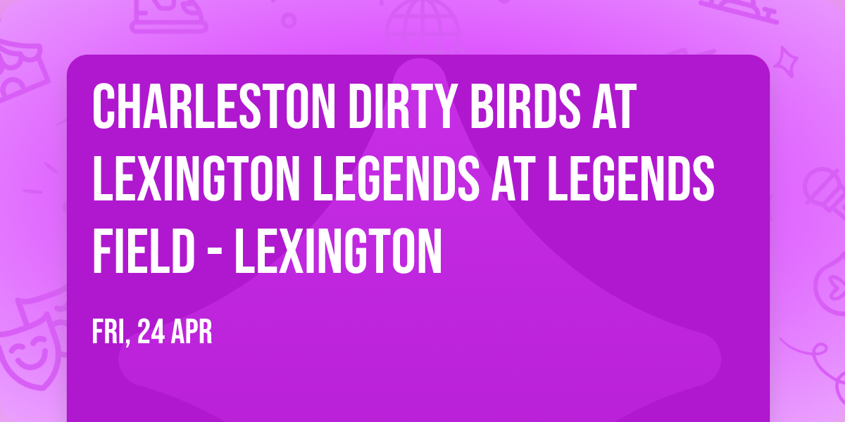 Charleston Dirty Birds at Lexington Legends at Legends Field - Lexington