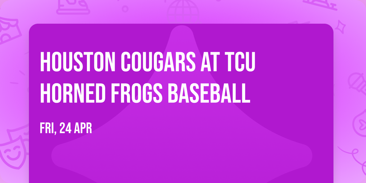 Houston Cougars at TCU Horned Frogs Baseball