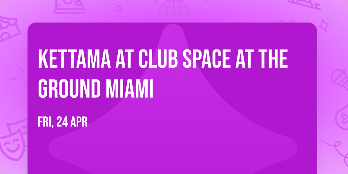 Kettama at Club Space at The Ground Miami