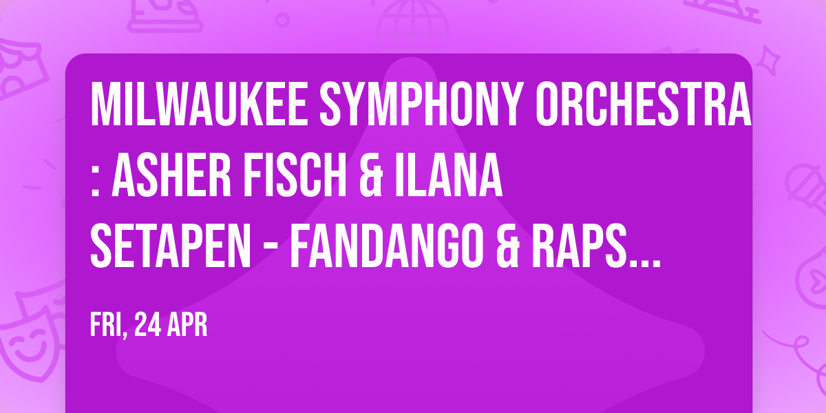 Milwaukee Symphony Orchestra: Asher Fisch & Ilana Setapen - Fandango & Rapsodie