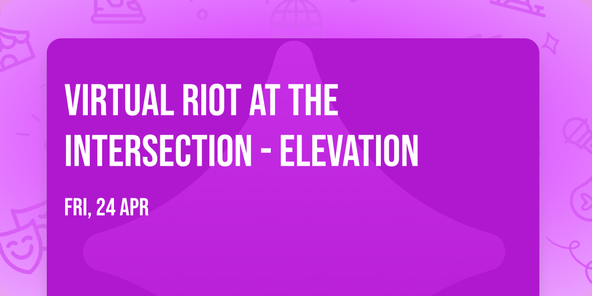 Virtual Riot at The Intersection - Elevation