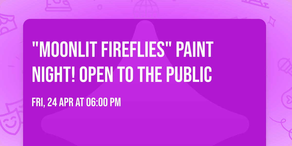 "Moonlit Fireflies" Paint Night! Open to the public