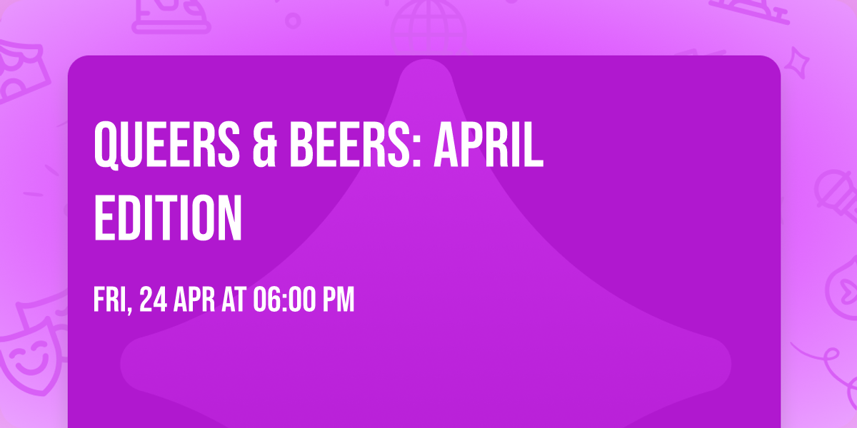 \u2728 QUEERS & BEERS: April Edition