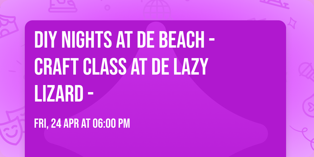 DIY Nights at de Beach - Craft Class at de Lazy Lizard - 