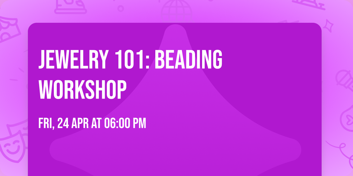 Jewelry 101: Beading Workshop