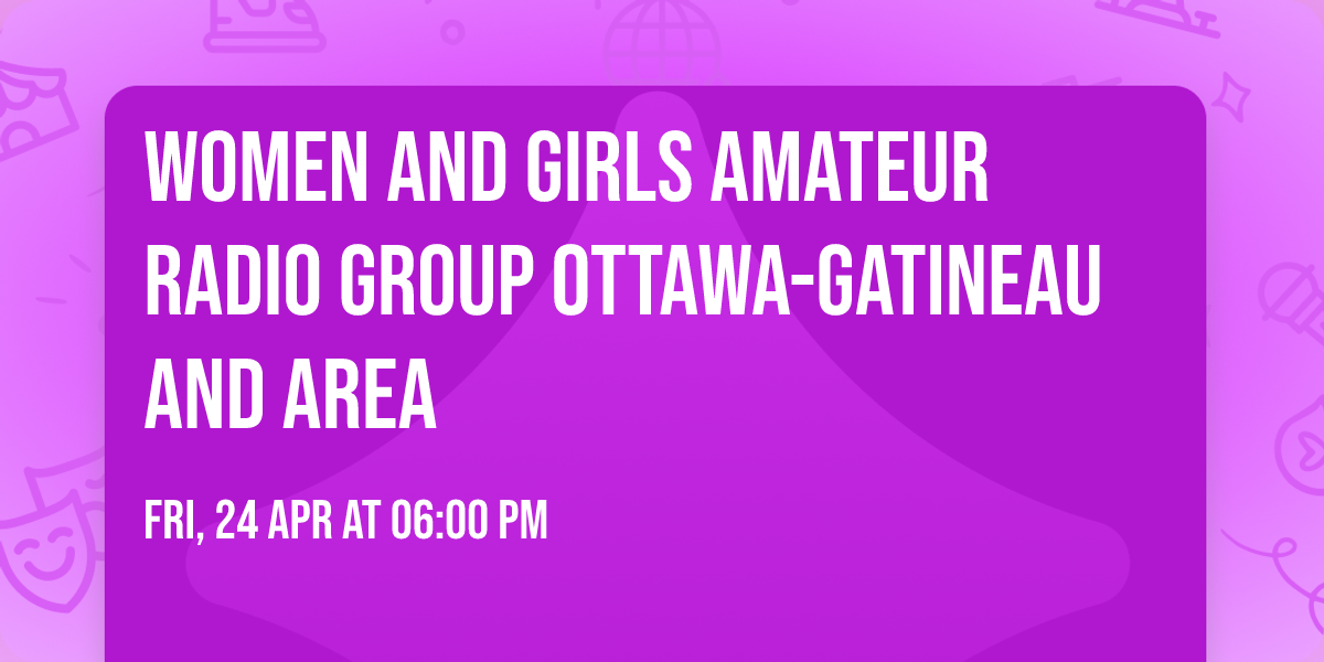 Women and Girls Amateur Radio Group Ottawa-Gatineau and Area