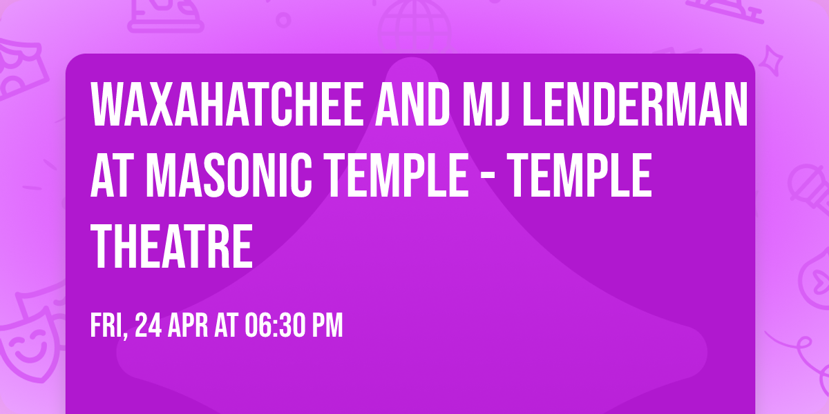 Waxahatchee and MJ Lenderman at Masonic Temple - Temple Theatre