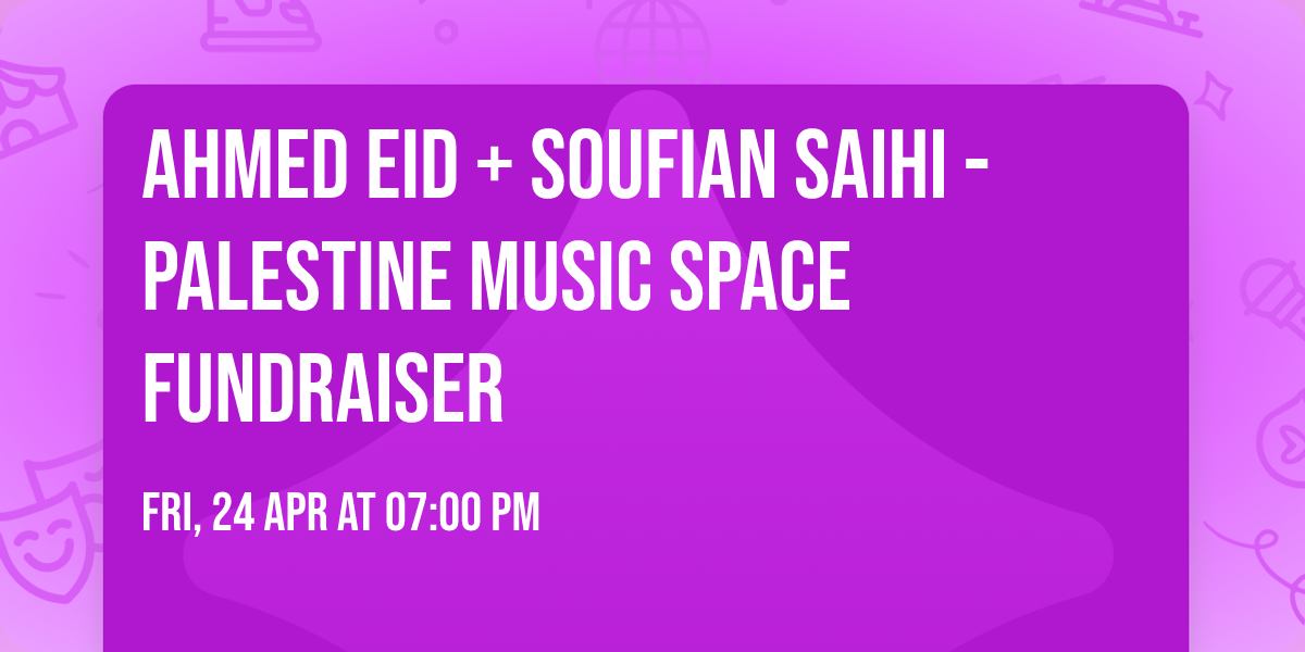 Ahmed Eid + Soufian Saihi - Palestine Music Space Fundraiser