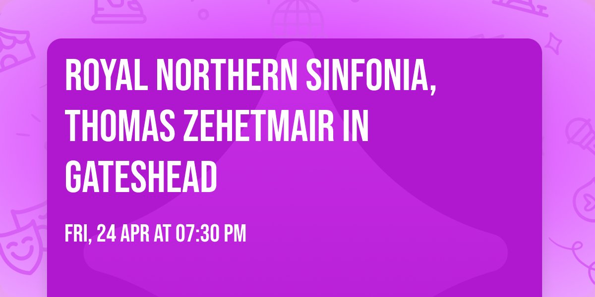 Royal Northern Sinfonia, Thomas Zehetmair in Gateshead