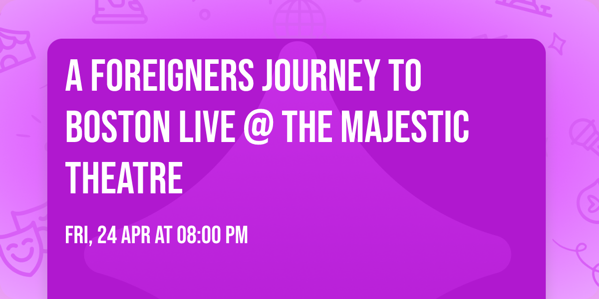 A Foreigners Journey To Boston LIVE @ The Majestic Theatre 