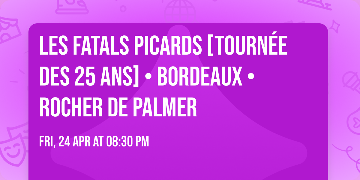 Les Fatals Picards [Tourn\u00e9e des 25 ans] \u2022 Bordeaux \u2022 Rocher de Palmer