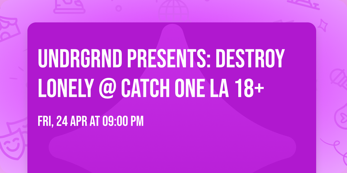 UNDRGRND PRESENTS: DESTROY LONELY @ CATCH ONE LA 18+