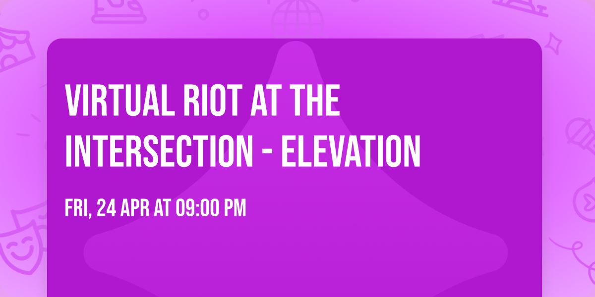 Virtual Riot at The Intersection - Elevation