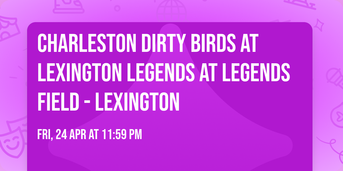 Charleston Dirty Birds at Lexington Legends at Legends Field - Lexington