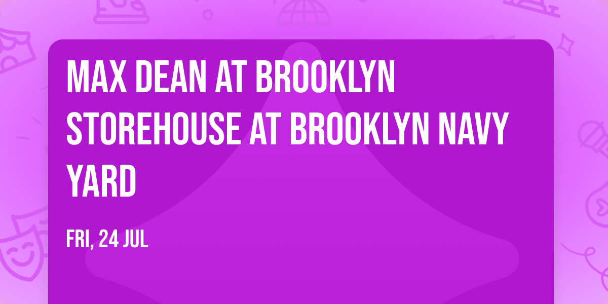 Max Dean at Brooklyn Storehouse at Brooklyn Navy Yard