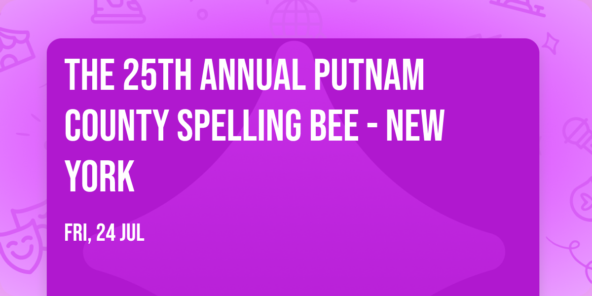 The 25th Annual Putnam County Spelling Bee - New York