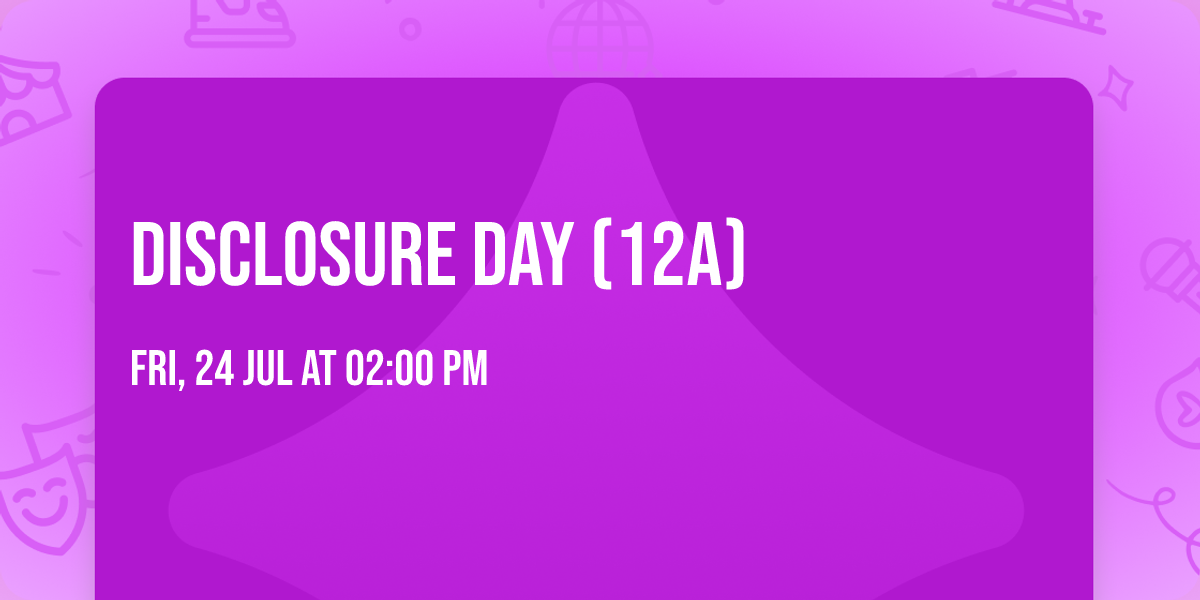 DISCLOSURE DAY (12A)