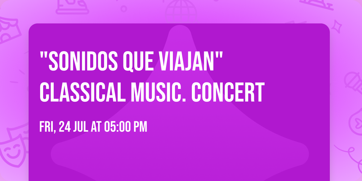 "SONIDOS QUE VIAJAN" CLASSICAL MUSIC. CONCERT  