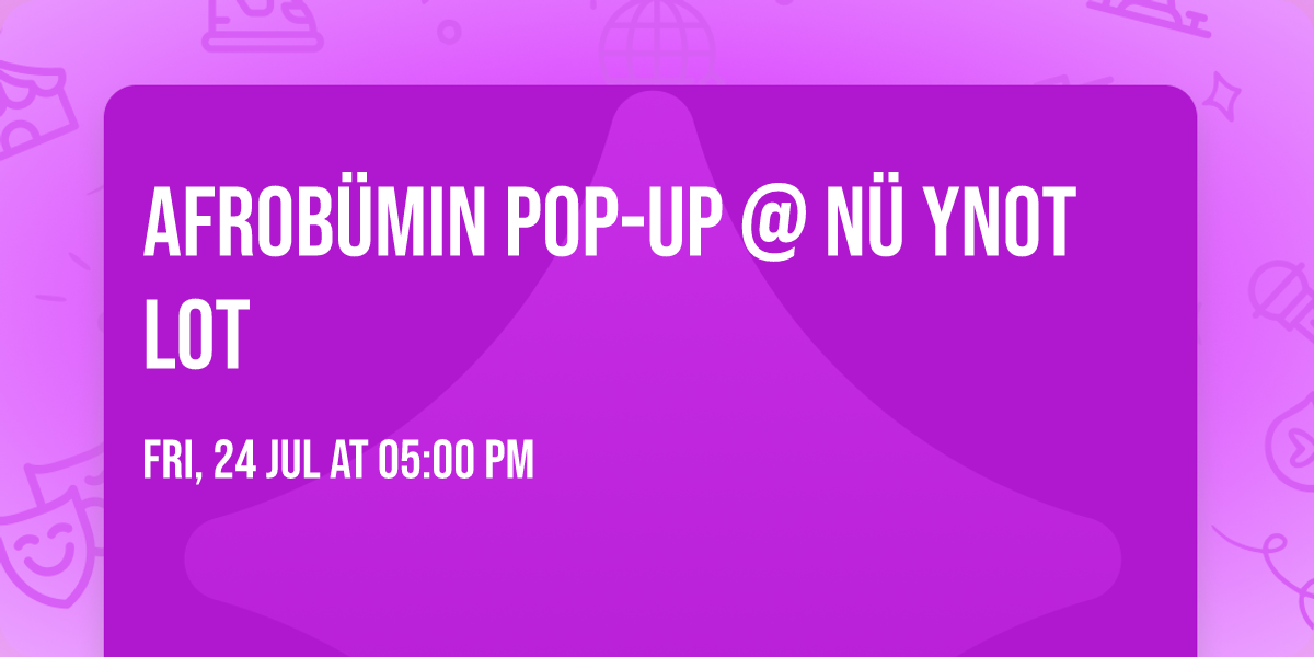 AFROB\u00dcMIN POP-UP @ N\u00dc YNOT LOT