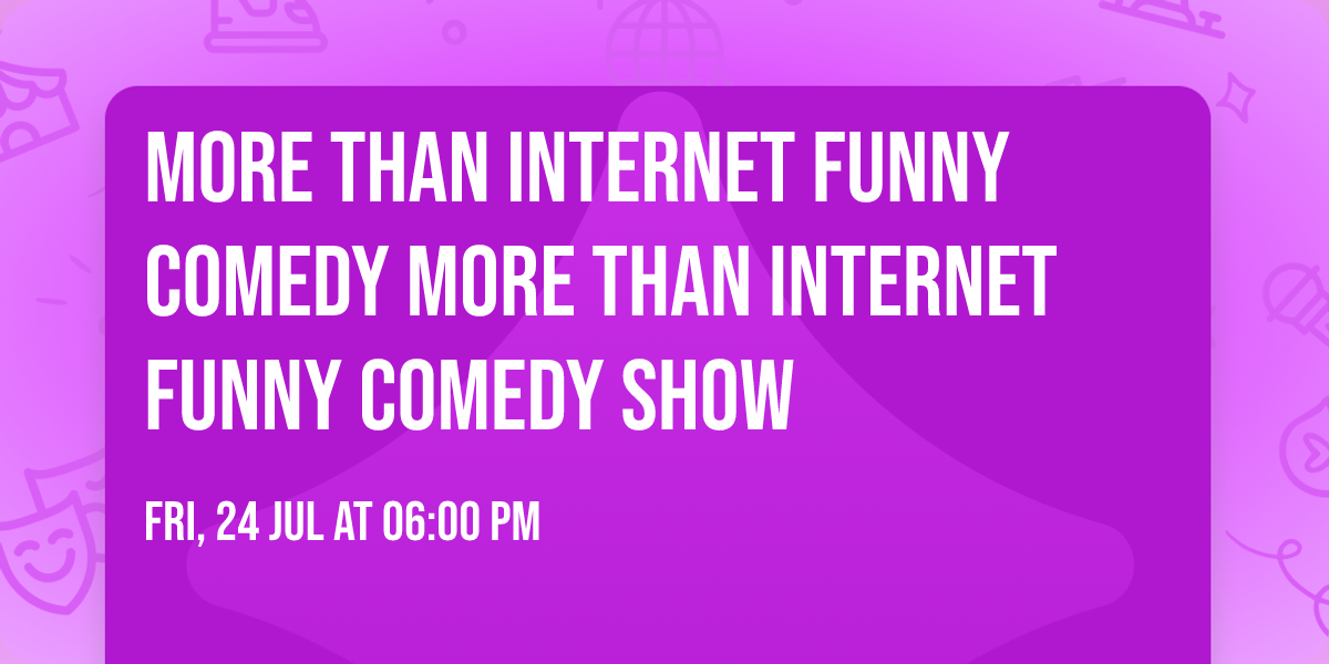 More than Internet funny comedy More than Internet funny comedy show