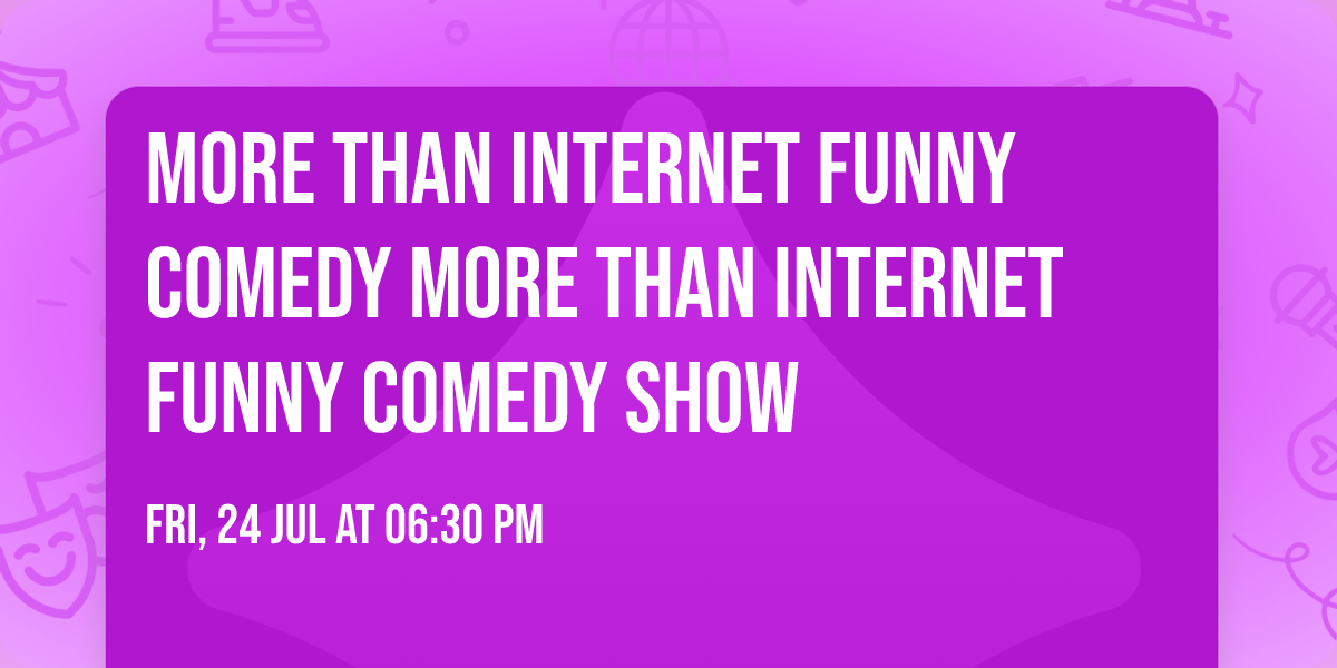 More than Internet funny comedy More than Internet funny comedy show