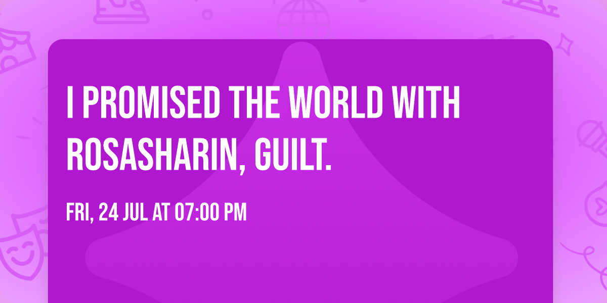 I Promised The World with Rosasharin, guilt.