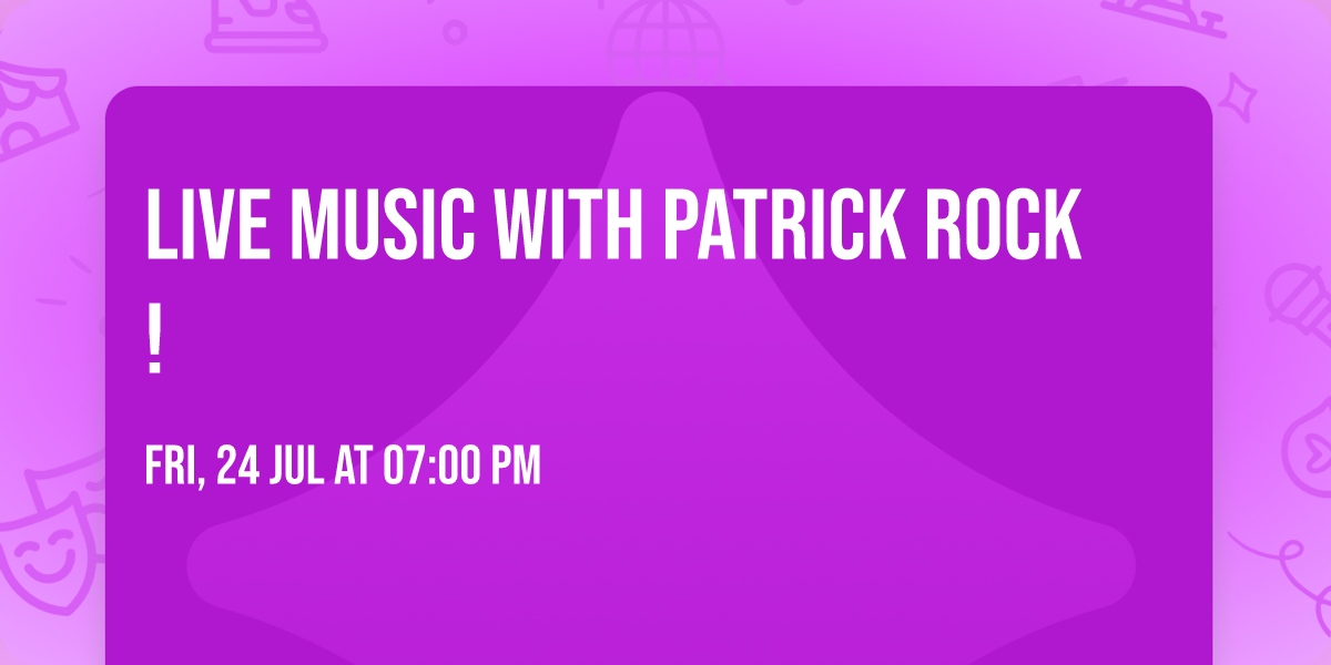 Live music with Patrick Rock! 
