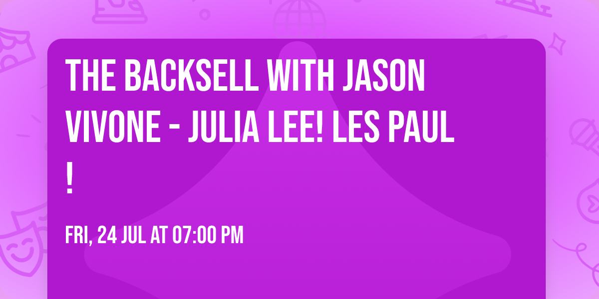 The Backsell with Jason Vivone - Julia Lee! Les Paul!