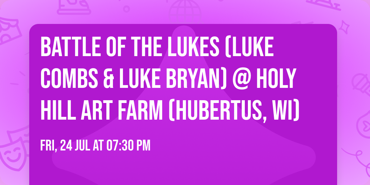 Battle of the Lukes (Luke Combs & Luke Bryan) @ Holy Hill Art Farm (Hubertus, WI)