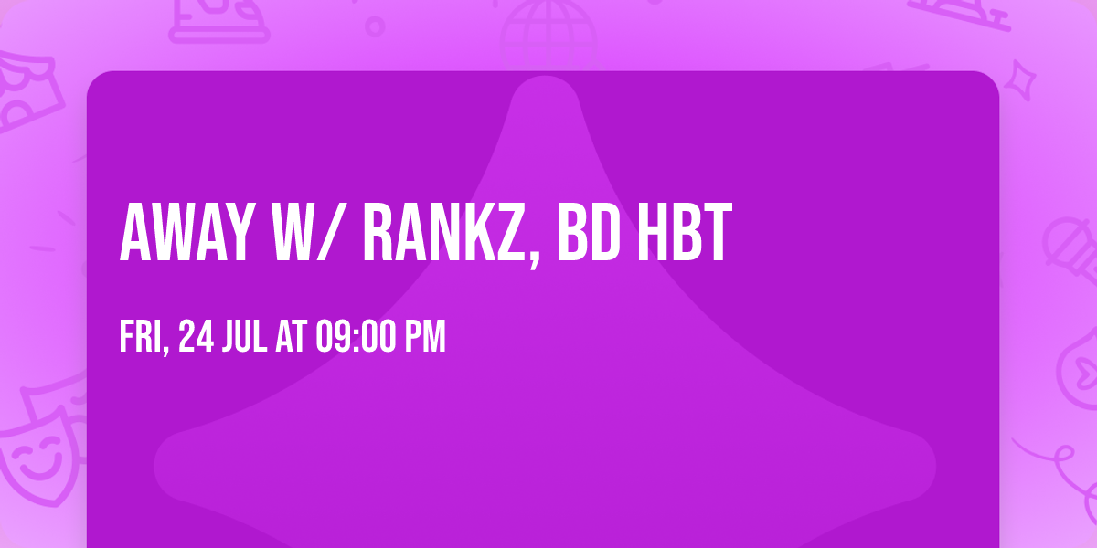 AWAY w\/ RANKZ, BD HBT